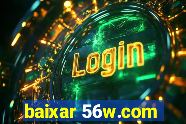 baixar 56w.com